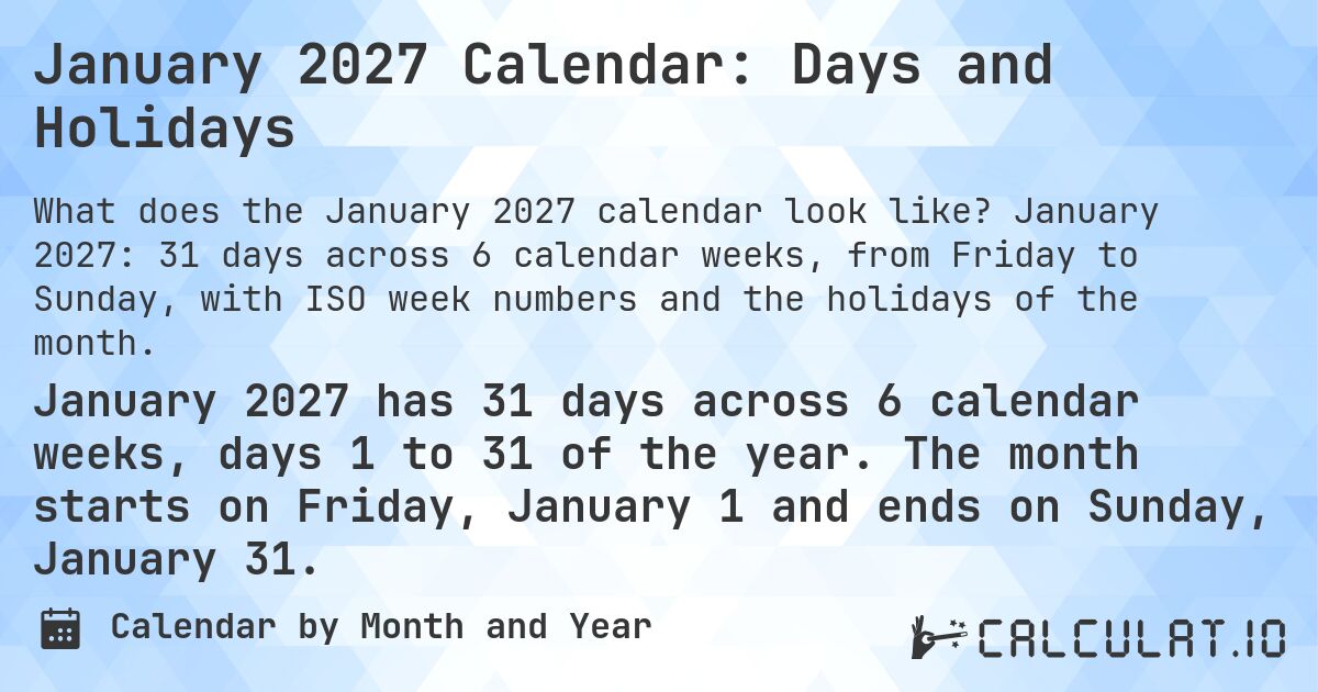 January 2027 Calendar: Days and Holidays. January 2027: 31 days across 6 calendar weeks, from Friday to Sunday, with ISO week numbers and the holidays of the month.