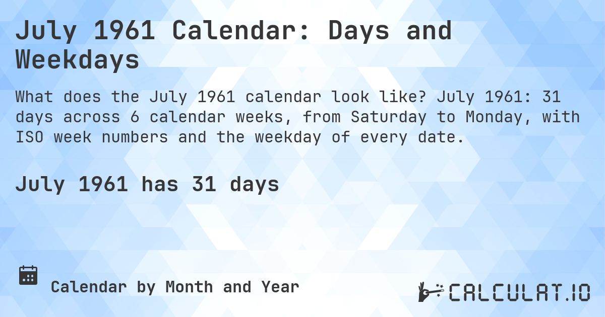 July 1961 Calendar: Days and Weekdays. July 1961: 31 days across 6 calendar weeks, from Saturday to Monday, with ISO week numbers and the weekday of every date.