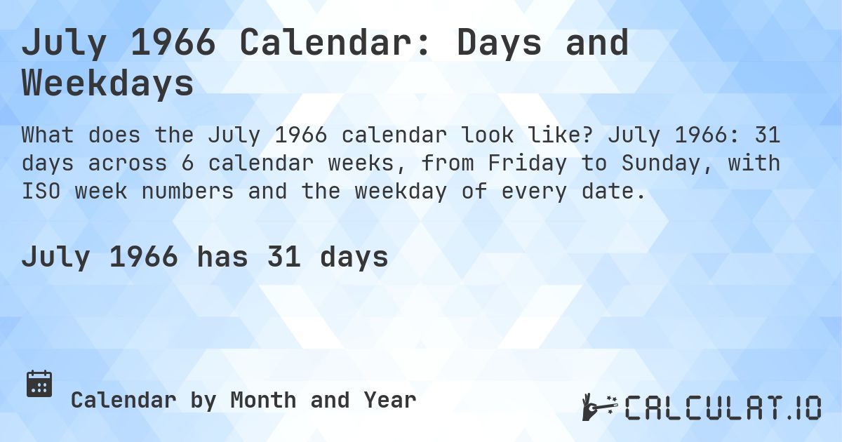 July 1966 Calendar: Days and Weekdays. July 1966: 31 days across 6 calendar weeks, from Friday to Sunday, with ISO week numbers and the weekday of every date.