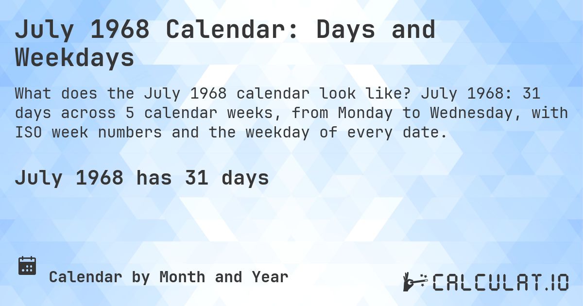 July 1968 Calendar: Days and Weekdays. July 1968: 31 days across 5 calendar weeks, from Monday to Wednesday, with ISO week numbers and the weekday of every date.