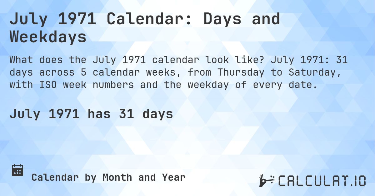 July 1971 Calendar: Days and Weekdays. July 1971: 31 days across 5 calendar weeks, from Thursday to Saturday, with ISO week numbers and the weekday of every date.