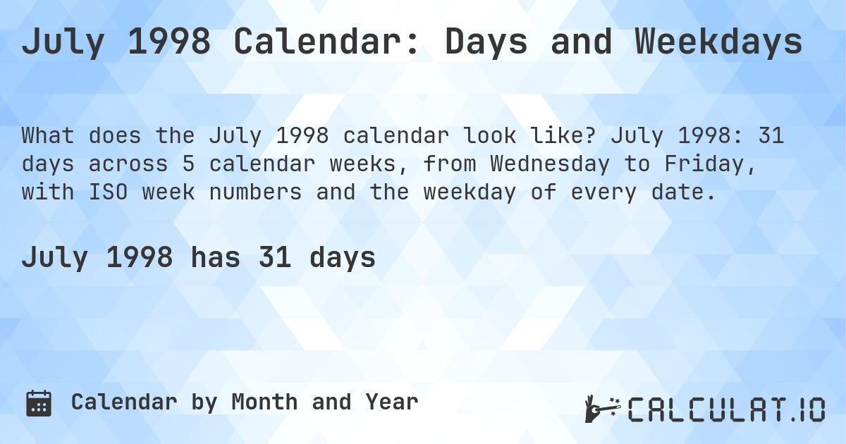 July 1998 Calendar: Days and Weekdays. July 1998: 31 days across 5 calendar weeks, from Wednesday to Friday, with ISO week numbers and the weekday of every date.