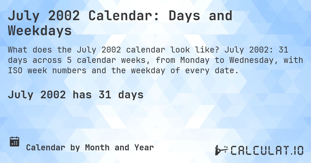 July 2002 Calendar: Days and Weekdays. July 2002: 31 days across 5 calendar weeks, from Monday to Wednesday, with ISO week numbers and the weekday of every date.