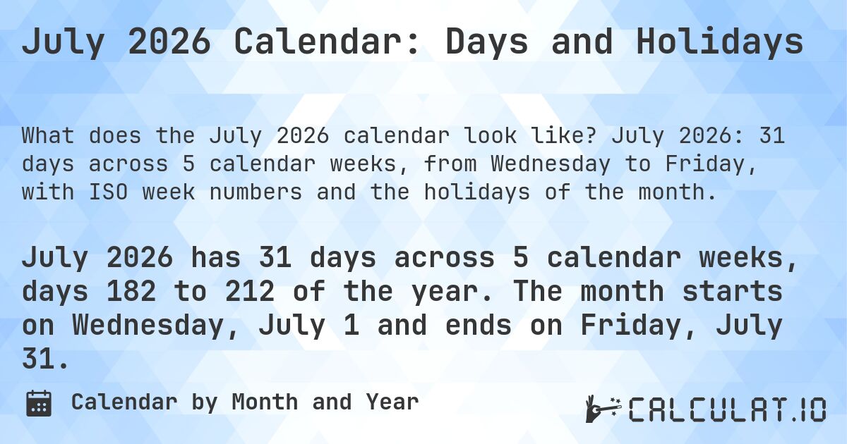 July 2026 Calendar: Days and Holidays. July 2026: 31 days across 5 calendar weeks, from Wednesday to Friday, with ISO week numbers and the holidays of the month.