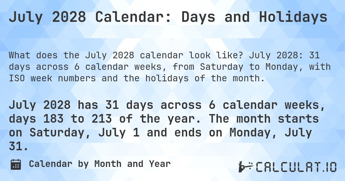 July 2028 Calendar: Days and Holidays. July 2028: 31 days across 6 calendar weeks, from Saturday to Monday, with ISO week numbers and the holidays of the month.