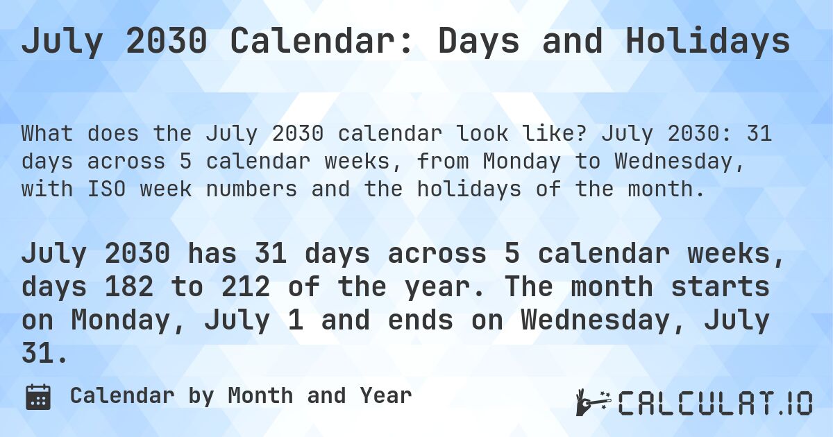 July 2030 Calendar: Days and Holidays. July 2030: 31 days across 5 calendar weeks, from Monday to Wednesday, with ISO week numbers and the holidays of the month.