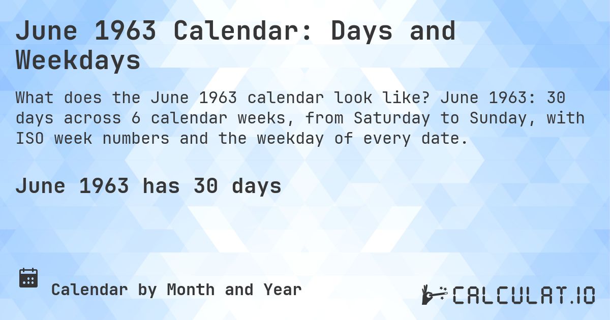 June 1963 Calendar: Days and Weekdays. June 1963: 30 days across 6 calendar weeks, from Saturday to Sunday, with ISO week numbers and the weekday of every date.