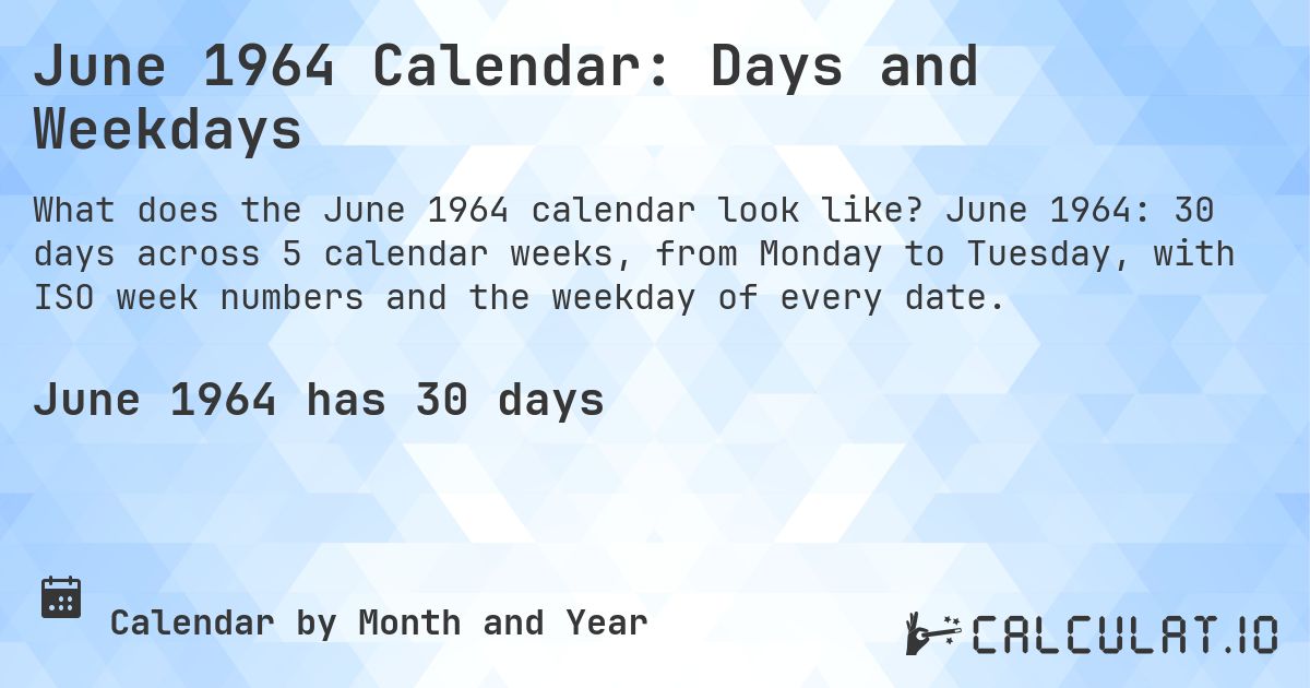June 1964 Calendar: Days and Weekdays. June 1964: 30 days across 5 calendar weeks, from Monday to Tuesday, with ISO week numbers and the weekday of every date.