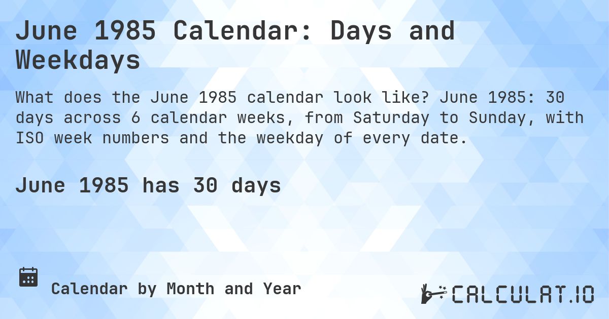 June 1985 Calendar: Days and Weekdays. June 1985: 30 days across 6 calendar weeks, from Saturday to Sunday, with ISO week numbers and the weekday of every date.