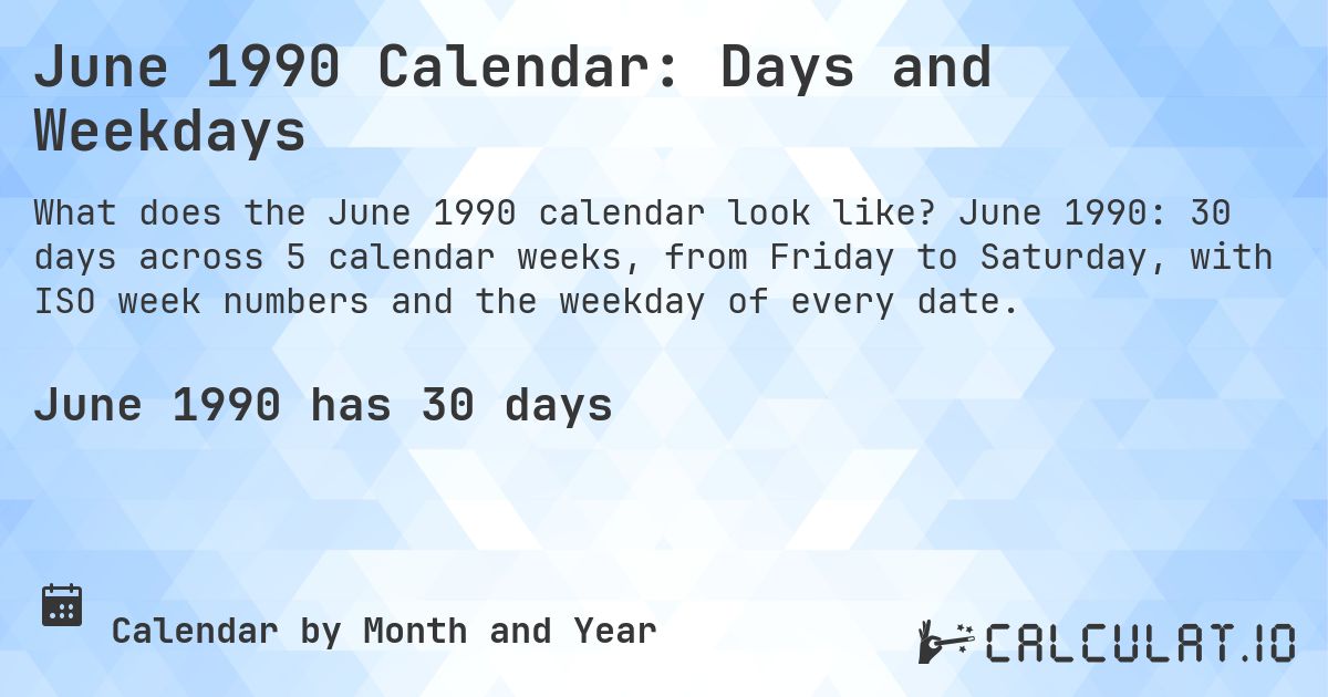 June 1990 Calendar: Days and Weekdays. June 1990: 30 days across 5 calendar weeks, from Friday to Saturday, with ISO week numbers and the weekday of every date.