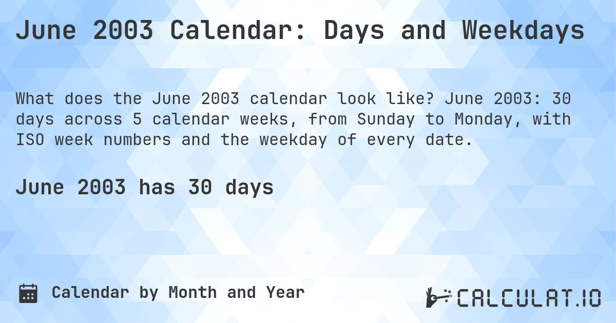 June 2003 Calendar: Days and Weekdays. June 2003: 30 days across 5 calendar weeks, from Sunday to Monday, with ISO week numbers and the weekday of every date.