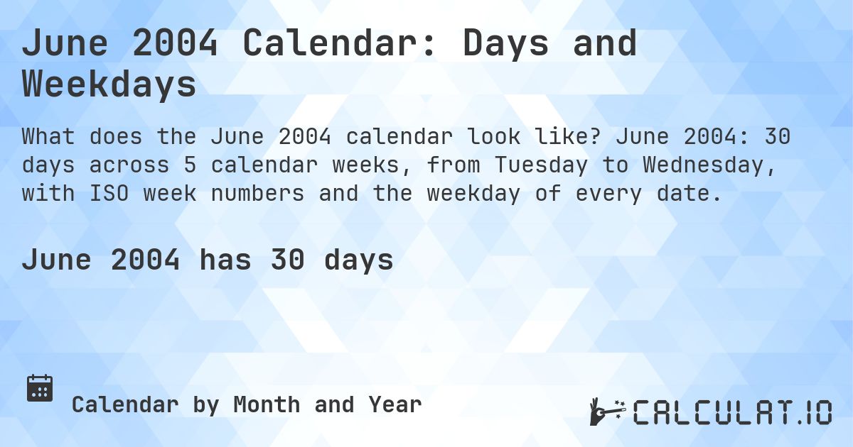 June 2004 Calendar: Days and Weekdays. June 2004: 30 days across 5 calendar weeks, from Tuesday to Wednesday, with ISO week numbers and the weekday of every date.