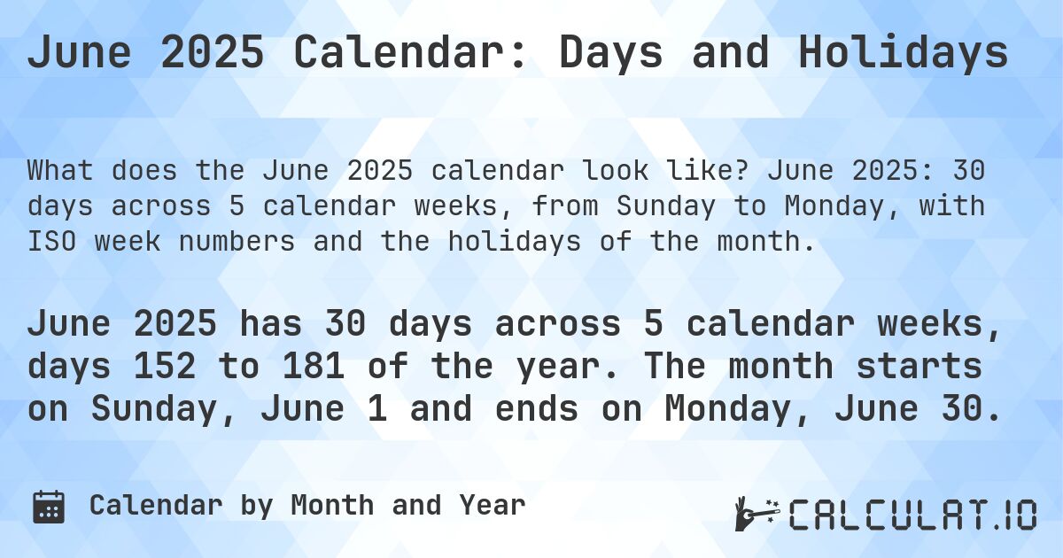 June 2025 Calendar: Days and Holidays. June 2025: 30 days across 5 calendar weeks, from Sunday to Monday, with ISO week numbers and the holidays of the month.