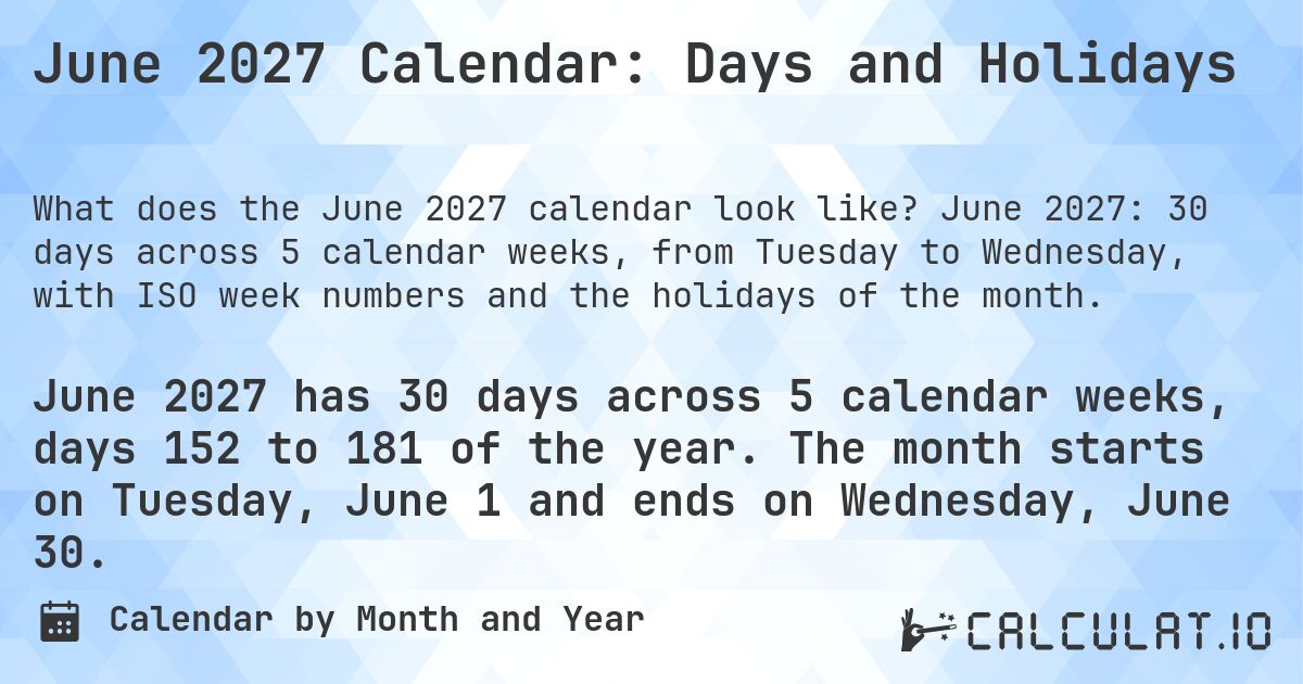 June 2027 Calendar: Days and Holidays. June 2027: 30 days across 5 calendar weeks, from Tuesday to Wednesday, with ISO week numbers and the holidays of the month.