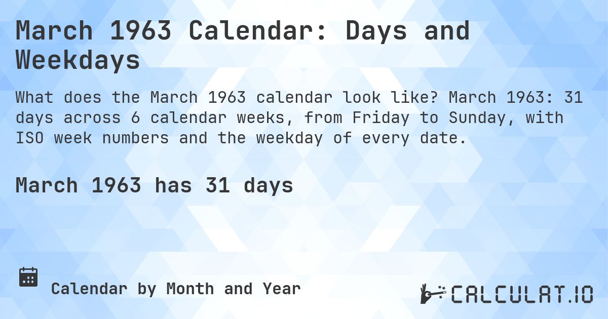 March 1963 Calendar: Days and Weekdays. March 1963: 31 days across 6 calendar weeks, from Friday to Sunday, with ISO week numbers and the weekday of every date.