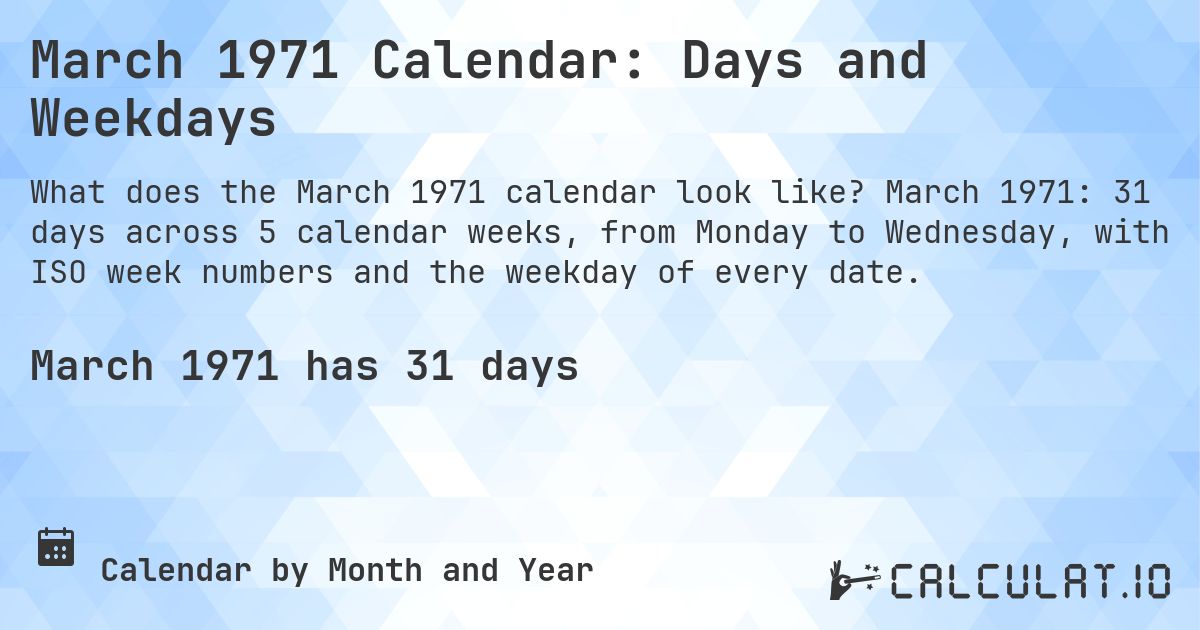 March 1971 Calendar: Days and Weekdays. March 1971: 31 days across 5 calendar weeks, from Monday to Wednesday, with ISO week numbers and the weekday of every date.