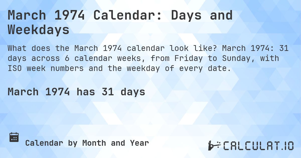 March 1974 Calendar: Days and Weekdays. March 1974: 31 days across 6 calendar weeks, from Friday to Sunday, with ISO week numbers and the weekday of every date.