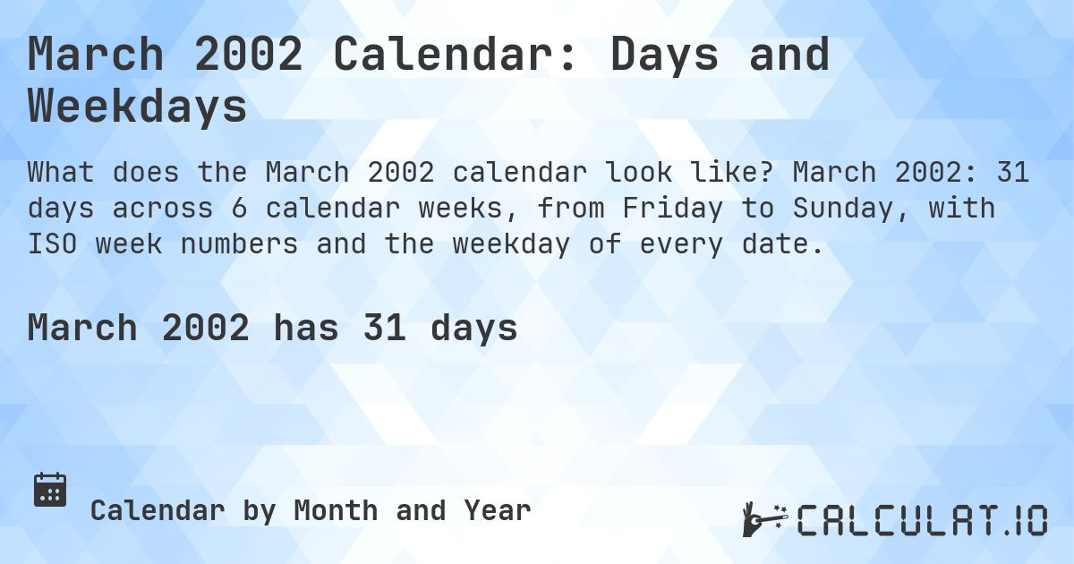 March 2002 Calendar: Days and Weekdays. March 2002: 31 days across 6 calendar weeks, from Friday to Sunday, with ISO week numbers and the weekday of every date.