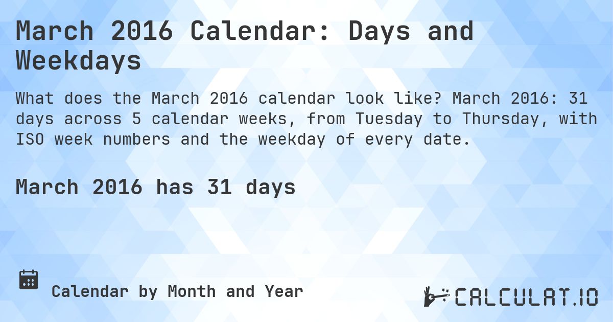 March 2016 Calendar: Days and Weekdays. March 2016: 31 days across 5 calendar weeks, from Tuesday to Thursday, with ISO week numbers and the weekday of every date.