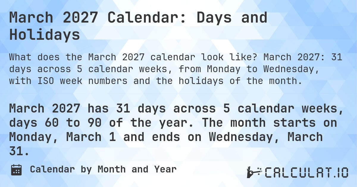 March 2027 Calendar: Days and Holidays. March 2027: 31 days across 5 calendar weeks, from Monday to Wednesday, with ISO week numbers and the holidays of the month.