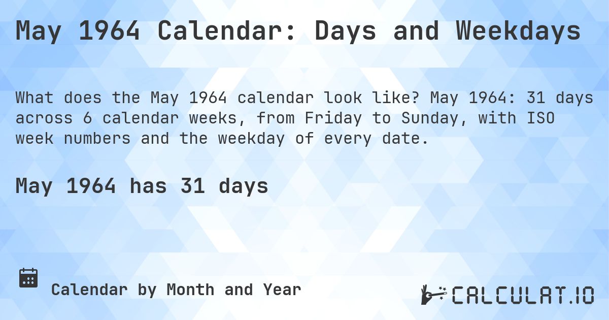 May 1964 Calendar: Days and Weekdays. May 1964: 31 days across 6 calendar weeks, from Friday to Sunday, with ISO week numbers and the weekday of every date.