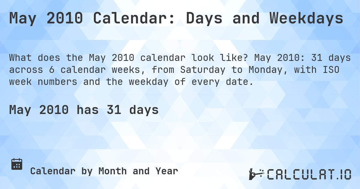 May 2010 Calendar: Days and Weekdays. May 2010: 31 days across 6 calendar weeks, from Saturday to Monday, with ISO week numbers and the weekday of every date.