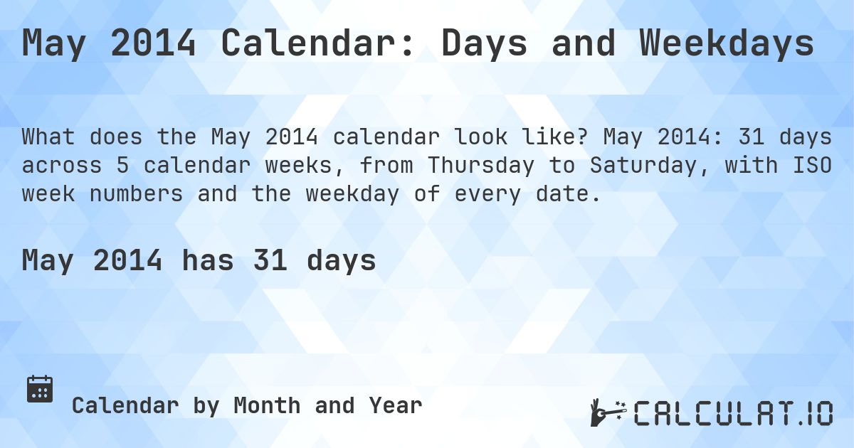 May 2014 Calendar: Days and Weekdays. May 2014: 31 days across 5 calendar weeks, from Thursday to Saturday, with ISO week numbers and the weekday of every date.
