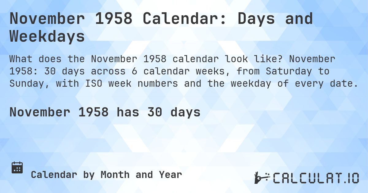November 1958 Calendar: Days and Weekdays. November 1958: 30 days across 6 calendar weeks, from Saturday to Sunday, with ISO week numbers and the weekday of every date.