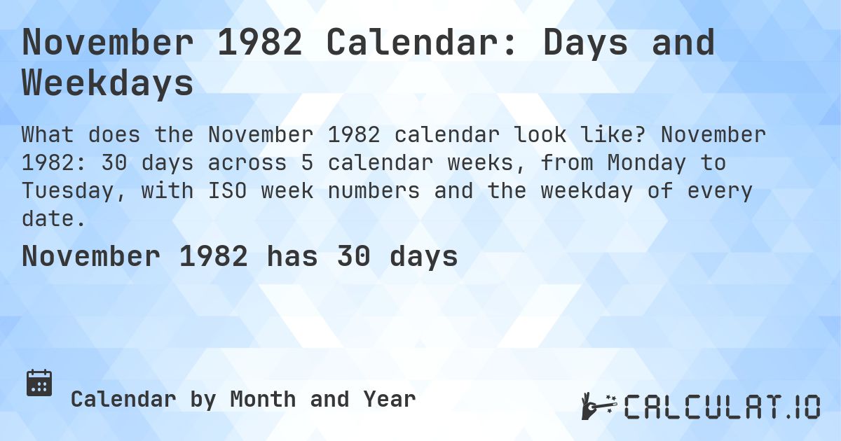 November 1982 Calendar: Days and Weekdays. November 1982: 30 days across 5 calendar weeks, from Monday to Tuesday, with ISO week numbers and the weekday of every date.