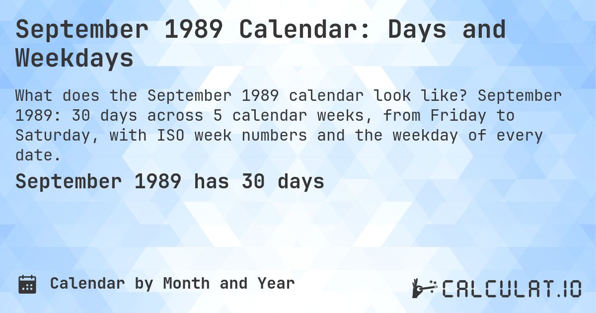 September 1989 Calendar: Days and Weekdays. September 1989: 30 days across 5 calendar weeks, from Friday to Saturday, with ISO week numbers and the weekday of every date.