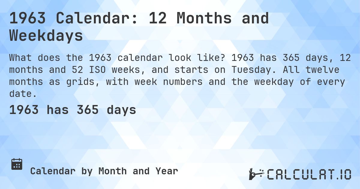 1963 Calendar: 12 Months and Weekdays. 1963 has 365 days, 12 months and 52 ISO weeks, and starts on Tuesday. All twelve months as grids, with week numbers and the weekday of every date.
