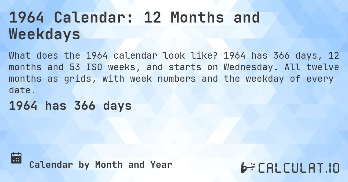 1964 Calendar: 12 Months and Weekdays. 1964 has 366 days, 12 months and 53 ISO weeks, and starts on Wednesday. All twelve months as grids, with week numbers and the weekday of every date.
