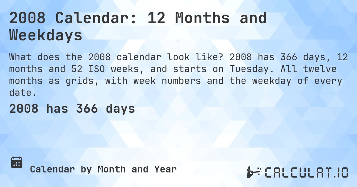 2008 Calendar: 12 Months and Weekdays. 2008 has 366 days, 12 months and 52 ISO weeks, and starts on Tuesday. All twelve months as grids, with week numbers and the weekday of every date.