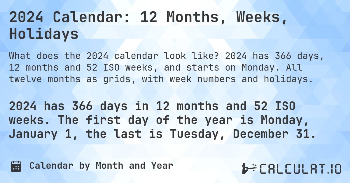 2024 Calendar: 12 Months, Weeks, Holidays. 2024 has 366 days, 12 months and 52 ISO weeks, and starts on Monday. All twelve months as grids, with week numbers and holidays.