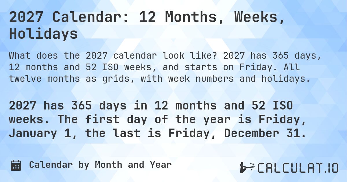 2027 Calendar: 12 Months, Weeks, Holidays. 2027 has 365 days, 12 months and 52 ISO weeks, and starts on Friday. All twelve months as grids, with week numbers and holidays.