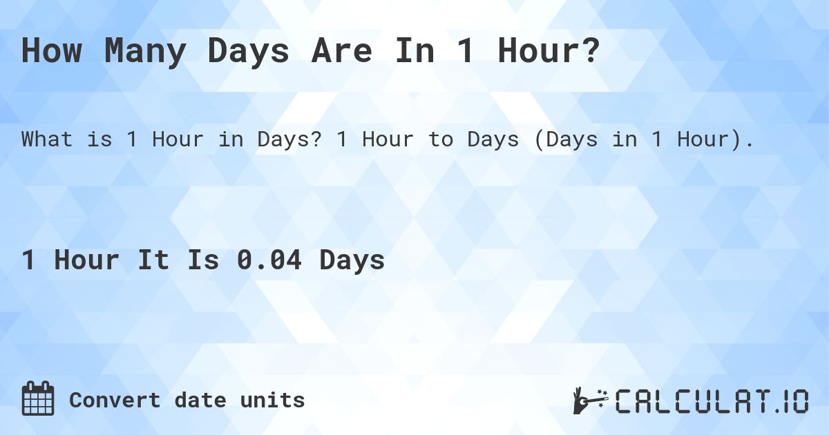 How Many Days Are In 1 Hour?. 1 Hour to Days (Days in 1 Hour).