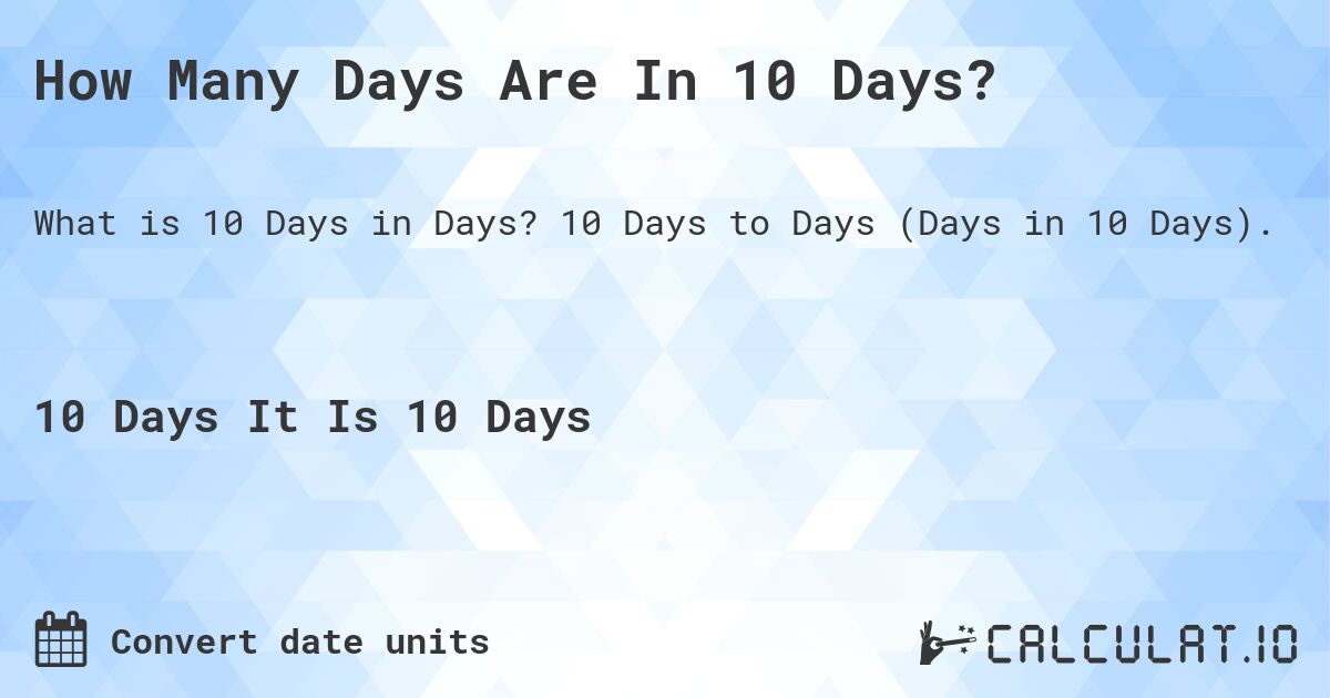 How Many Days Are In 10 Days?. 10 Days to Days (Days in 10 Days).
