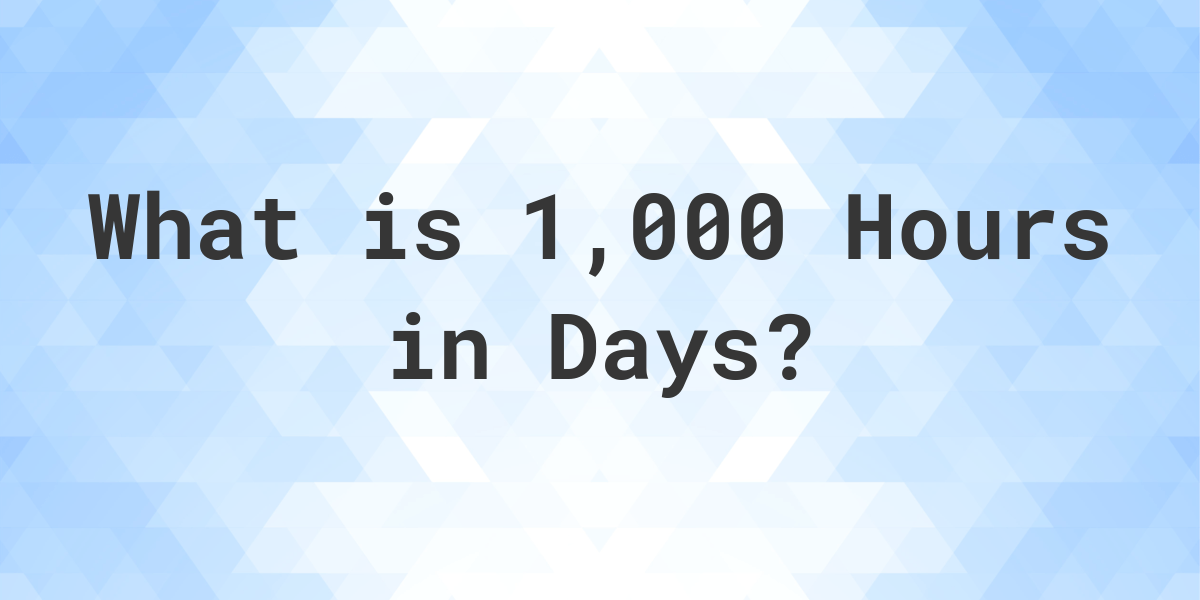 How Many Days Are In 1 000 Hours Calculatio