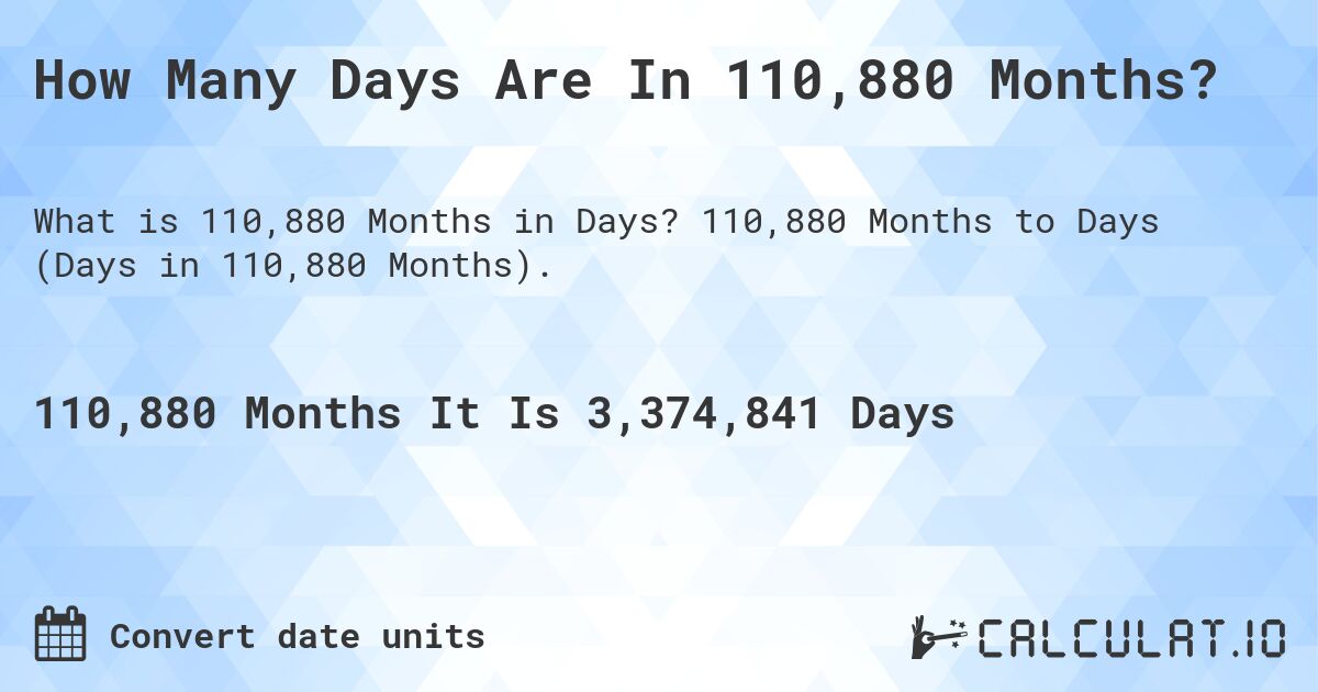 How Many Days Are In 110,880 Months?. 110,880 Months to Days (Days in 110,880 Months).