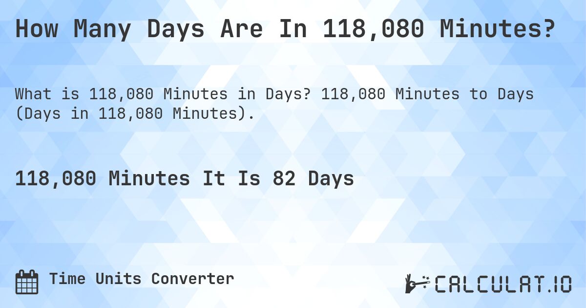 How Many Days Are In 118,080 Minutes?. 118,080 Minutes to Days (Days in 118,080 Minutes).