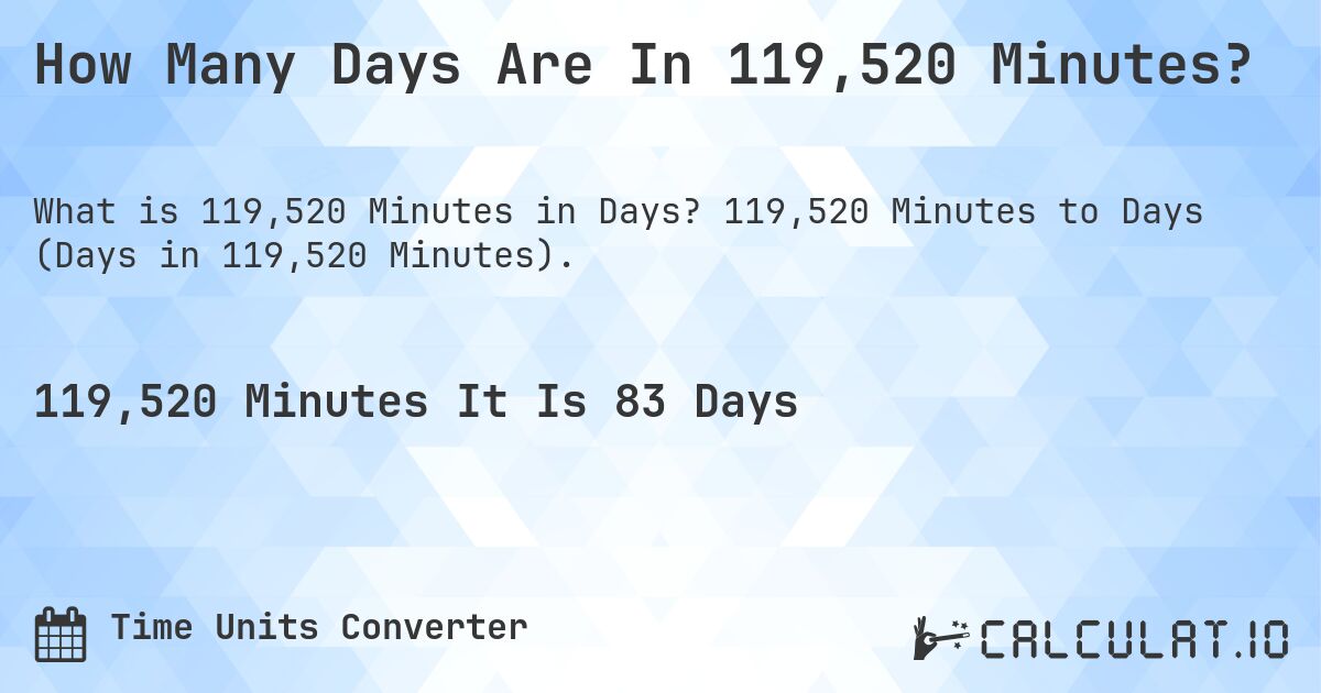 How Many Days Are In 119,520 Minutes?. 119,520 Minutes to Days (Days in 119,520 Minutes).