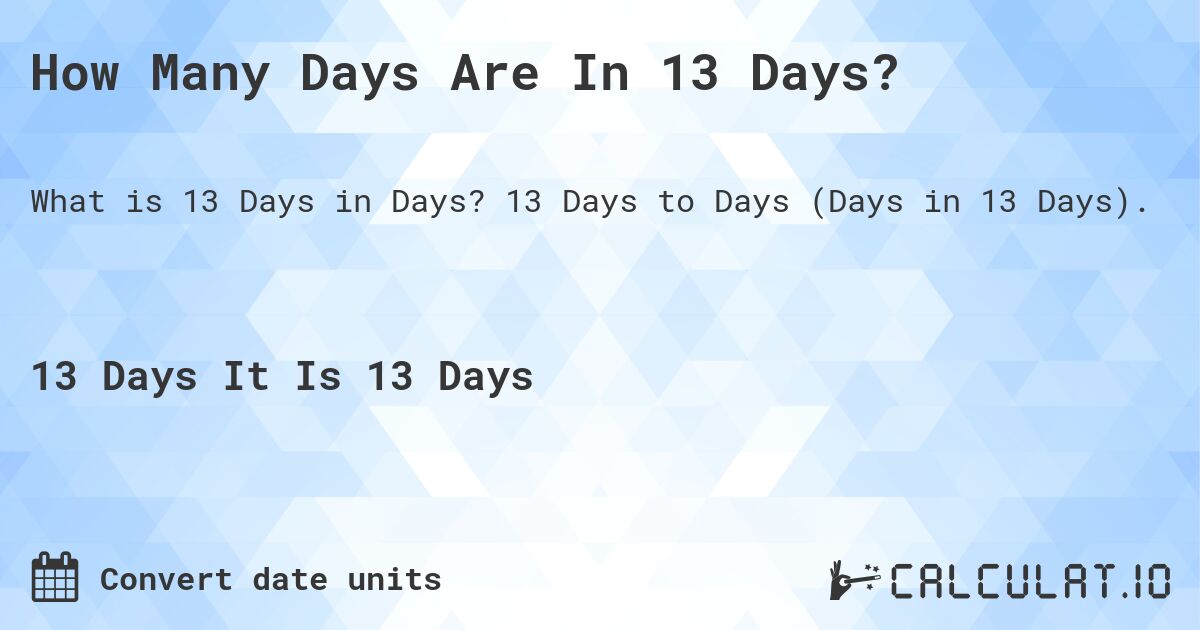 How Many Days Are In 13 Days?. 13 Days to Days (Days in 13 Days).