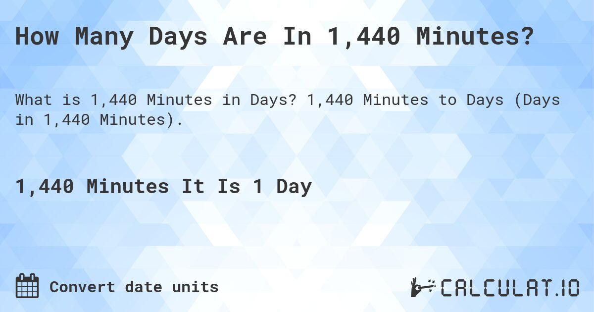 How Many Days Are In 1,440 Minutes?. 1,440 Minutes to Days (Days in 1,440 Minutes).