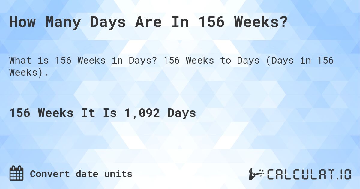 How Many Days Are In 156 Weeks?. 156 Weeks to Days (Days in 156 Weeks).