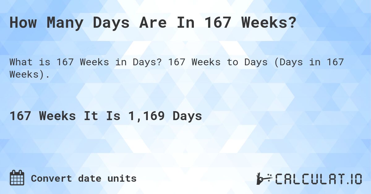 How Many Days Are In 167 Weeks?. 167 Weeks to Days (Days in 167 Weeks).