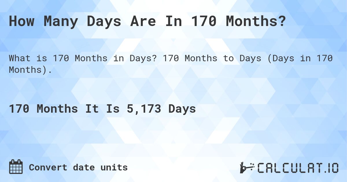 How Many Days Are In 170 Months?. 170 Months to Days (Days in 170 Months).