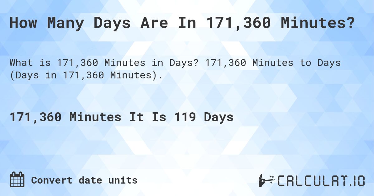 How Many Days Are In 171,360 Minutes?. 171,360 Minutes to Days (Days in 171,360 Minutes).