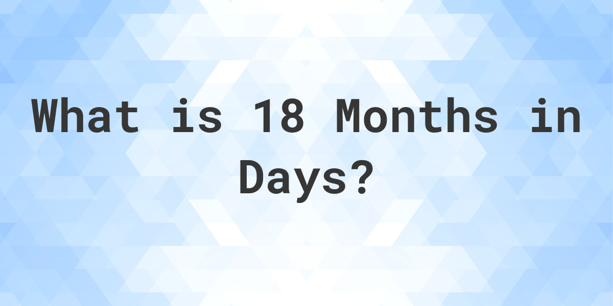 How Many Days Are In 18 Months? Calculatio