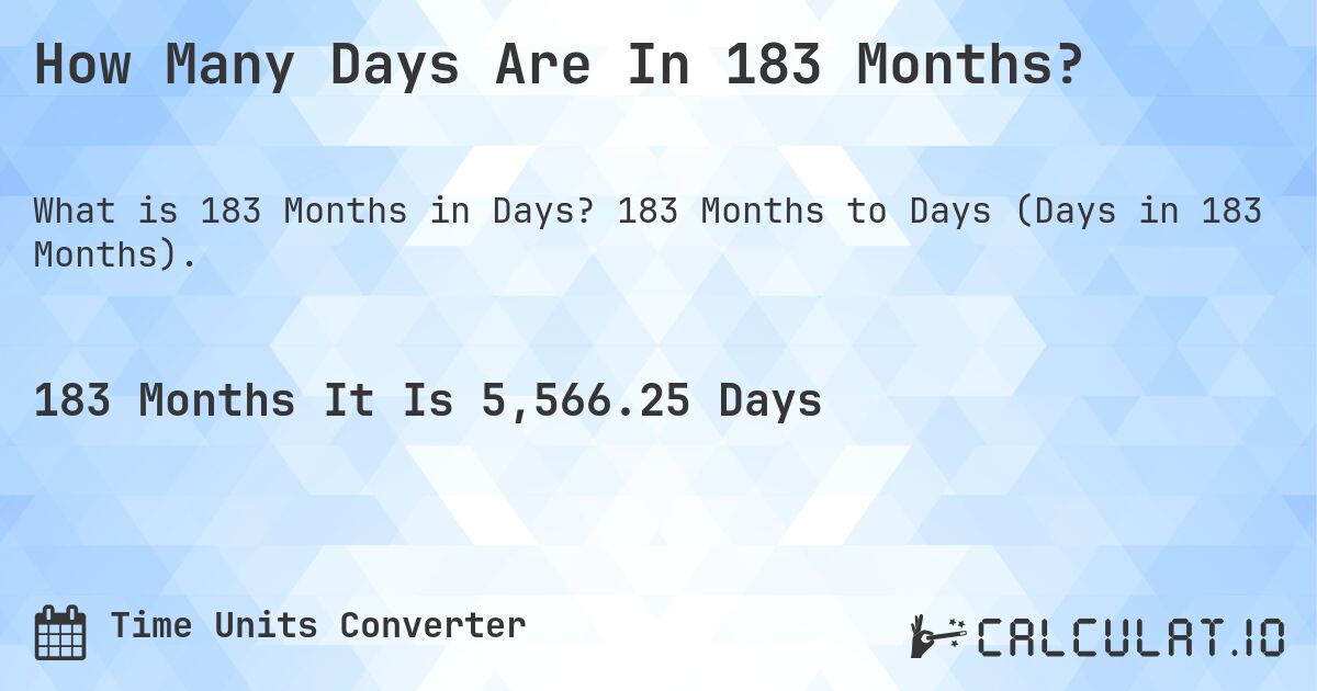 How Many Days Are In 183 Months?. 183 Months to Days (Days in 183 Months).