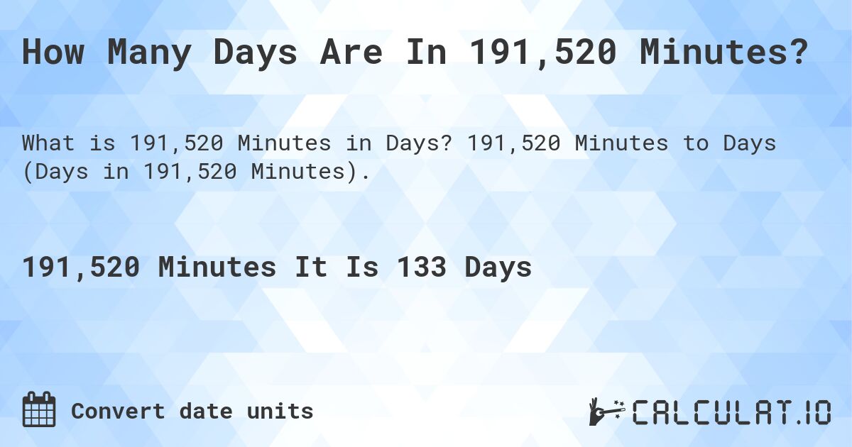 How Many Days Are In 191,520 Minutes?. 191,520 Minutes to Days (Days in 191,520 Minutes).